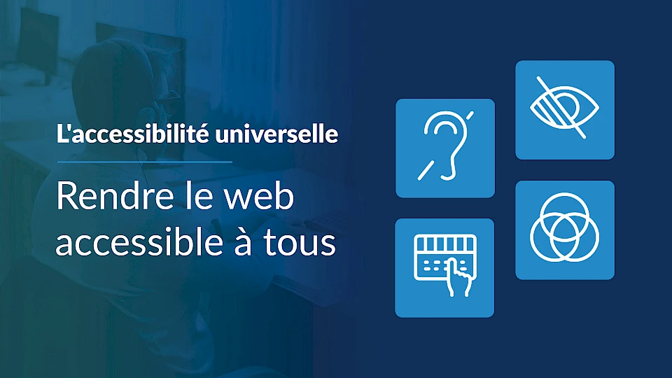 L'accessibilité universelle, c’est ouvrir les portes du web à tous