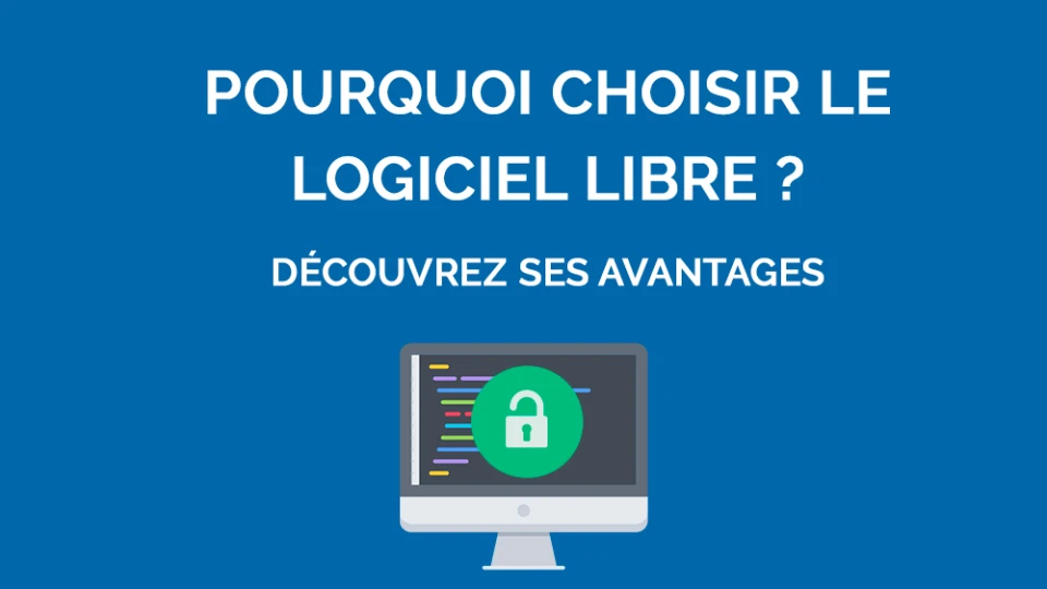 Pourquoi choisir le logiciel libre ? Découvrez ses avantages